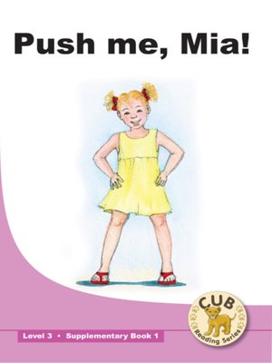 cover image of Cub Supplementary Reader Level 3, Book 1: Push Me Mia